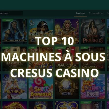 10 Meilleures machines à sous Cresus Casino
